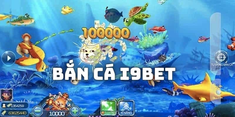 Bắn Cá I9BET - Thiên Đường Săn Cá Kiếm Vạn Xu Thưởng Lớn Bắn Cá I9BET - Thiên Đường Săn Cá Kiếm Vạn Xu Thưởng Lớn