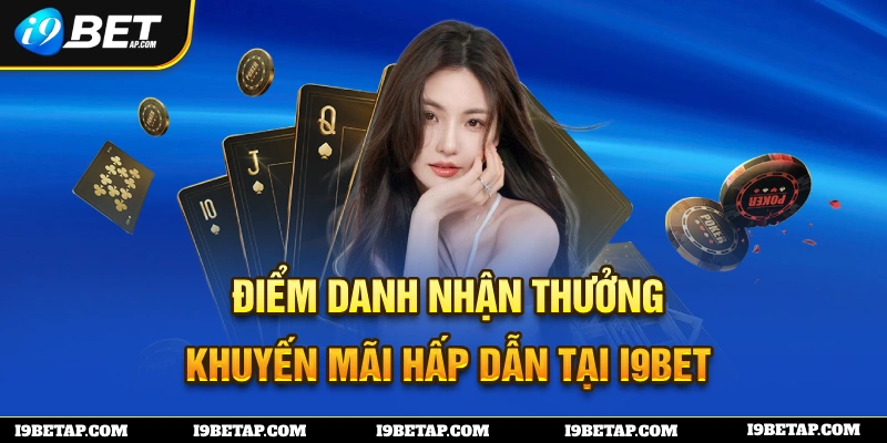 Điểm Danh Nhận Thưởng - Khuyến Mãi Hấp Dẫn Tại I9BET Điểm Danh Nhận Thưởng - Khuyến Mãi Hấp Dẫn Tại I9BET