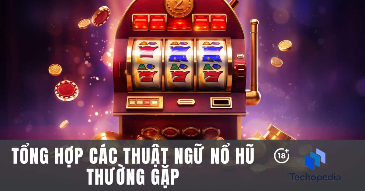 Tổng hợp đầy đủ và chi tiết các thuật ngữ nổ hủ cần nắm Tổng hợp đầy đủ và chi tiết các thuật ngữ nổ hủ cần nắm