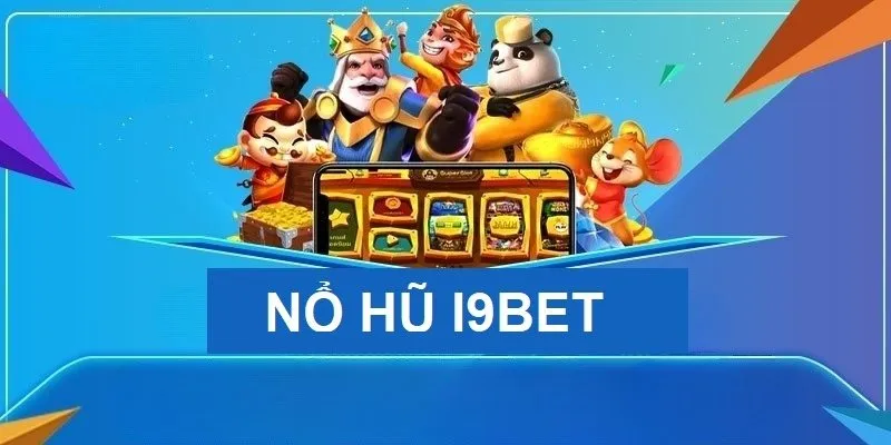 Tải Game Nổ Hũ - Đổi Thưởng Cực Đã Tại Nhà Cái I9BET Tải Game Nổ Hũ - Đổi Thưởng Cực Đã Tại Nhà Cái I9BET