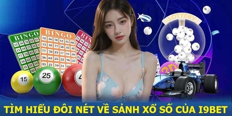 Xổ Số I9BET - Loại Hình Săn Thưởng Hiện Đại Và Hấp Dẫn Xổ Số I9BET - Loại Hình Săn Thưởng Hiện Đại Và Hấp Dẫn