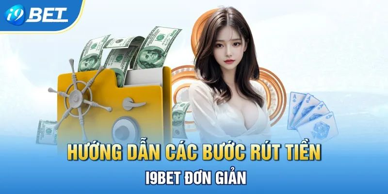 Rút Tiền I9BET - Hệ Thống Thanh Toán Trả Thưởng Siêu Tốc Rút Tiền I9BET - Hệ Thống Thanh Toán Trả Thưởng Siêu Tốc